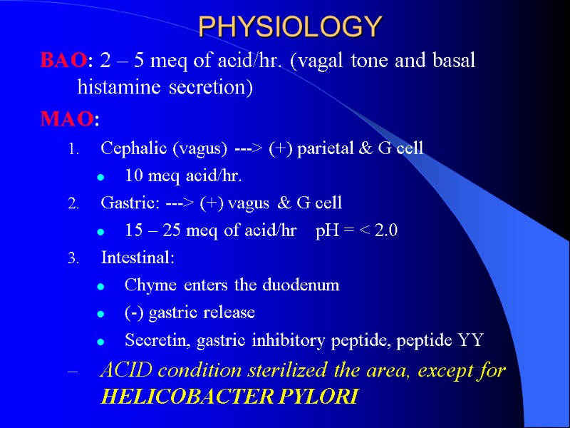 PHYSIOLOGY BAO: 2 – 5 meq of acid/hr. (vagal tone and basal histamine secretion)